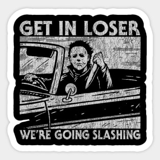 Get In Loser We're Going Slashing Vintage Sticker